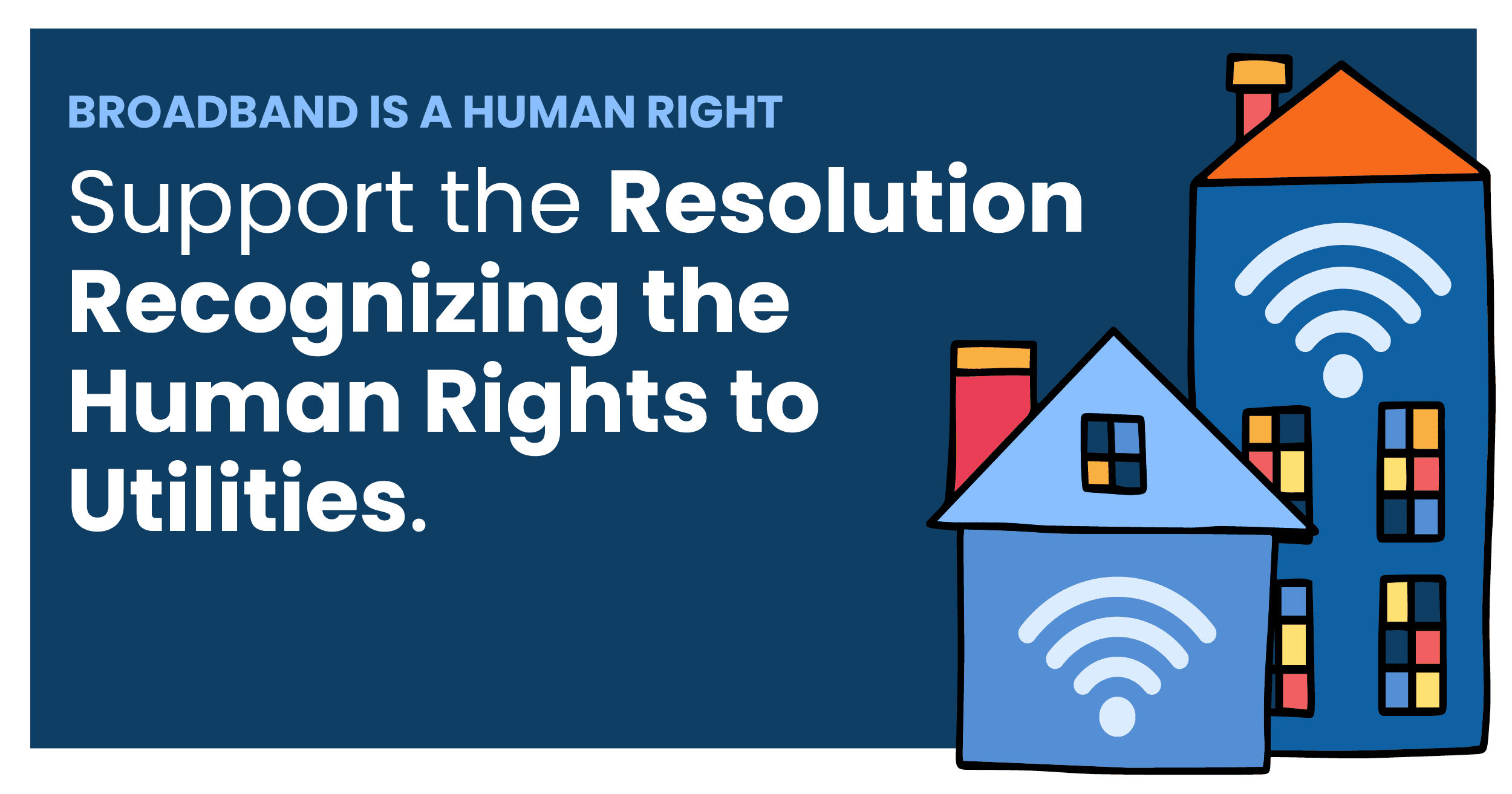 Illustrated buildings with WiFi symbols sit on a blue background. The text reads, "Broadband is a human right. Support the Resolution Recognizing the Human Rights to Utilities."